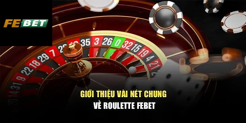 Giới thiệu vài nét chung về Roulette Febet